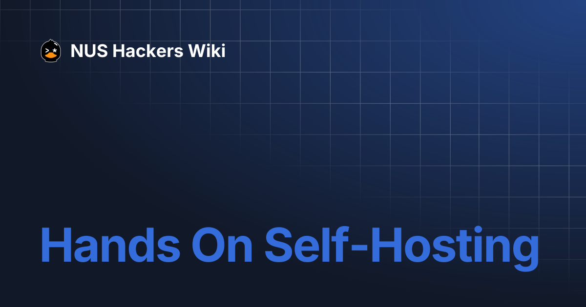 Hands On Self-Hosting | NUS Hackers Wiki